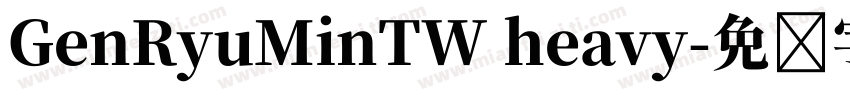 GenRyuMinTW heavy字体转换